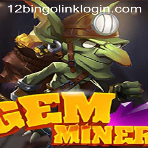 GemMiner: A Deep Dive into an Exciting New Game with 12Bingo.COM
