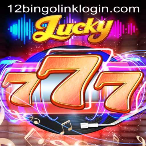 Discover the Thrilling World of Lucky777 with 12Bingo.COM