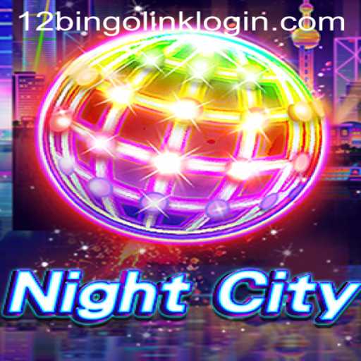 Dive into NightCity: A Thrilling Experience with 12Bingo.COM