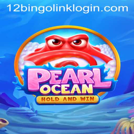Exploring the Excitement of PearlOcean and the Innovation of 12Bingo.COM